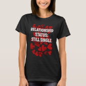 Relationship Still Single Valentines Day Humor 1  Tシャツ (正面)