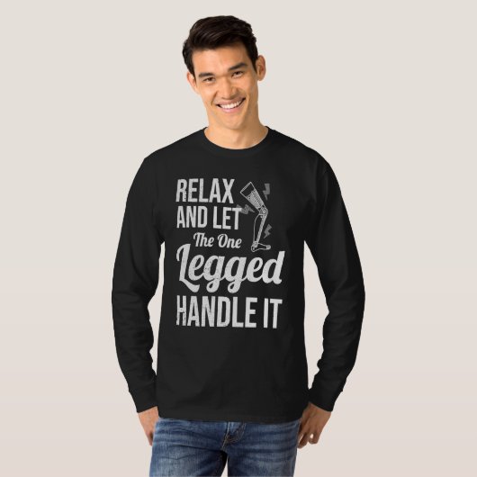 Relax and Let The One Legged Handle It leg prosthe Tシャツ (正面フル)