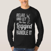 Relax and Let The One Legged Handle It leg prosthe Tシャツ (正面)