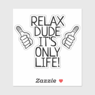 Relax Dude It’s Only Life Funny Gift シール