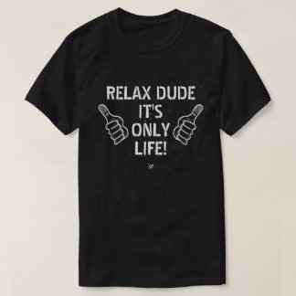 Relax Dude It’s Only Life Funny Gift Tシャツ