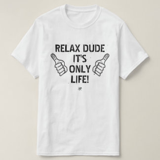 Relax Dude It’s Only Life Funny Gift Tシャツ