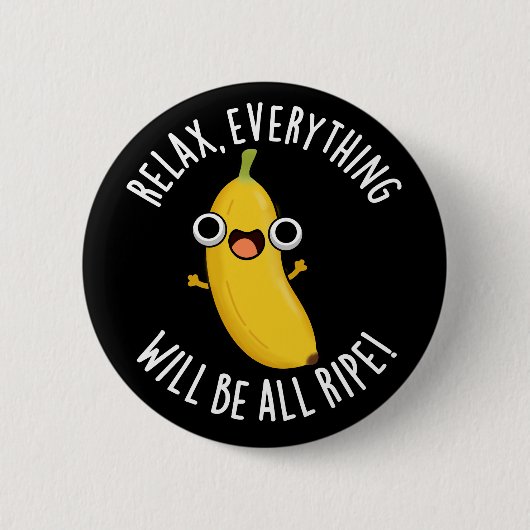 Relax Everything Will Be All Ripe Dark BG 缶バッジ (正面)
