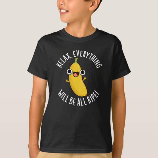 Relax Everything Will Be All Ripe Dark BG Tシャツ (正面)