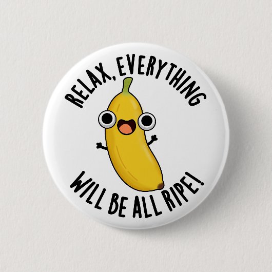 Relax Everything Will Be All Ripe Funny Fruit Pun  缶バッジ (正面)