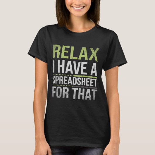Relax I Have A Spreadsheet For That Humor Accounta Tシャツ (正面)