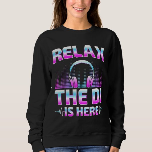 Relax The DJ Is Here  DJ Disc Jockey Music Player  スウェットシャツ (正面)