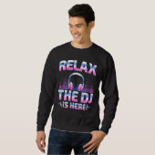 Relax The DJ Is Here  DJ Disc Jockey Music Player  スウェットシャツ (正面フル)