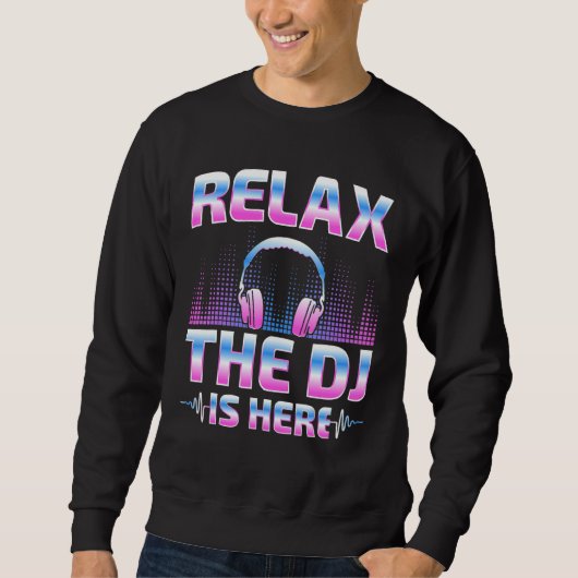 Relax The DJ Is Here  DJ Disc Jockey Music Player  スウェットシャツ (正面)