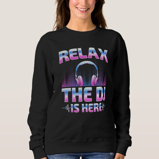 Relax The DJ Is Here DJ Disc Jockey Music Player スウェットシャツ (正面)