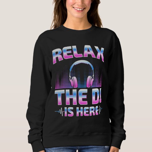 Relax The DJ Is Here  DJ Disc Jockey Music Player  スウェットシャツ (正面)
