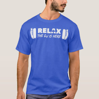 Relax The DJ Is Here DJ Music  Tシャツ