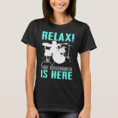 Relax The Drummer Is Here   Drummer Drumming  1 Tシャツ (正面)