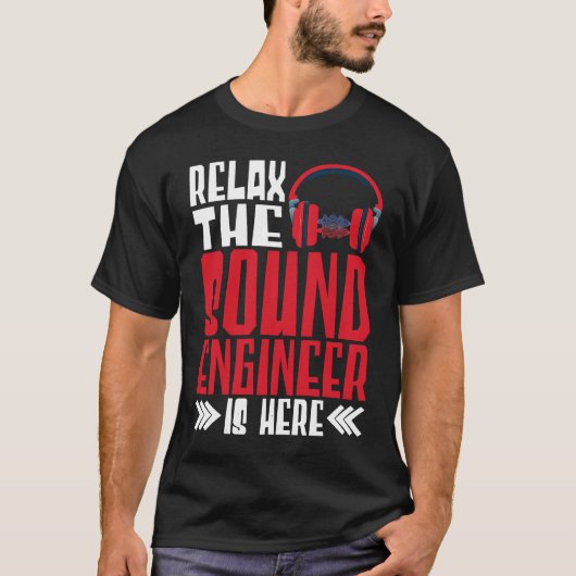 Relax The Sound Engineer Is Here Audio Engineer Tシャツ (正面)
