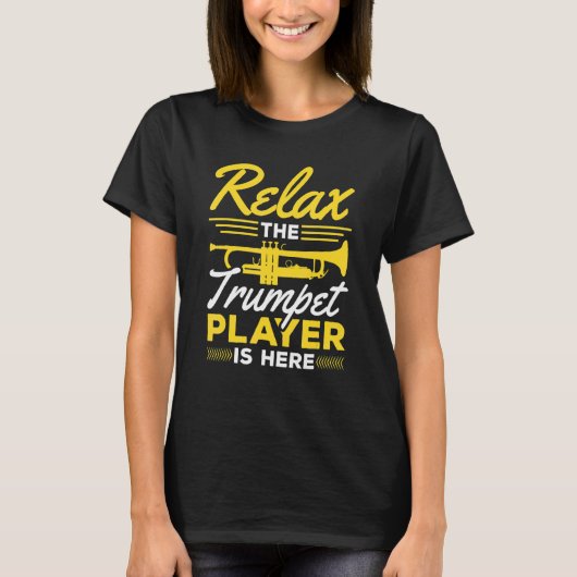 Relax the Trumpet Player is here Jazz Music Tシャツ (正面)