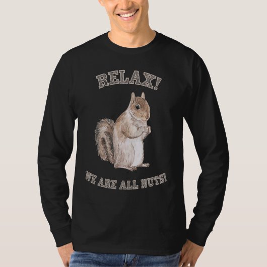 Relax We are All Nuts Forest Animal  Squirrel Tシャツ (正面)