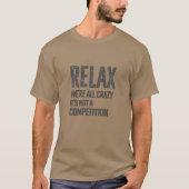 Relax We’re All Crazy | Funny Sarcastic Humor Tシャツ (正面)