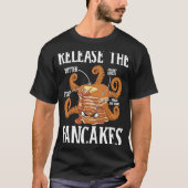 Release The Pancakes Pancake Maker Pancake  Syrup Tシャツ (正面)