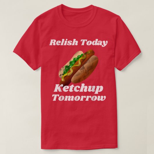 Relish Today Ketchup Tomorrow Hot Dog Backyard BBQ Tシャツ (デザイン正面)