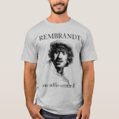 Rembrandt was Selfie-Centered Tシャツ (正面)