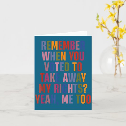 Remember When You Voted To Take Away My Rights Me  カード (黄色い花)