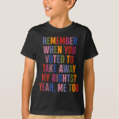 Remember When You Voted To Take Away My Rights Me  Tシャツ (正面)