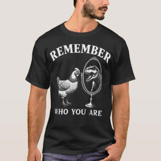 Remember Who You Are Chicken Trex Dinosaur Mirror Tシャツ