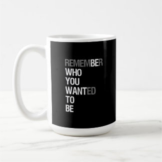 Remember Who You Wanted to Be – Motivational Quote コーヒーマグカップ
