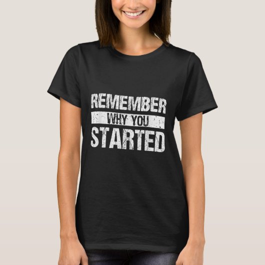Remember Why You Started - Distressed - Motivation Tシャツ (正面)
