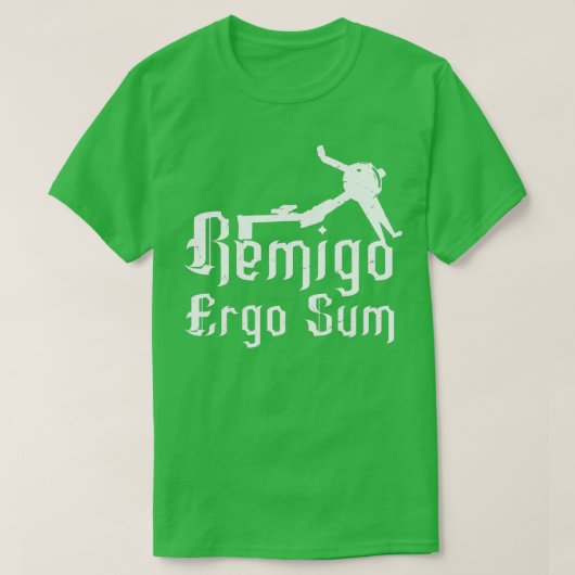Remigo ergo sum I erg therefore I am Tシャツ (デザイン正面)