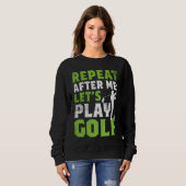 Repeat After Me Let's Play Golf  Golf For Men Wome スウェットシャツ (正面フル)