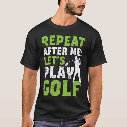 Repeat After Me Let's Play Golf  Golf For Men Wome Tシャツ (正面)