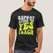 Repeat After Me Yes Coach  Tennis Coaching 1 Tシャツ (正面)