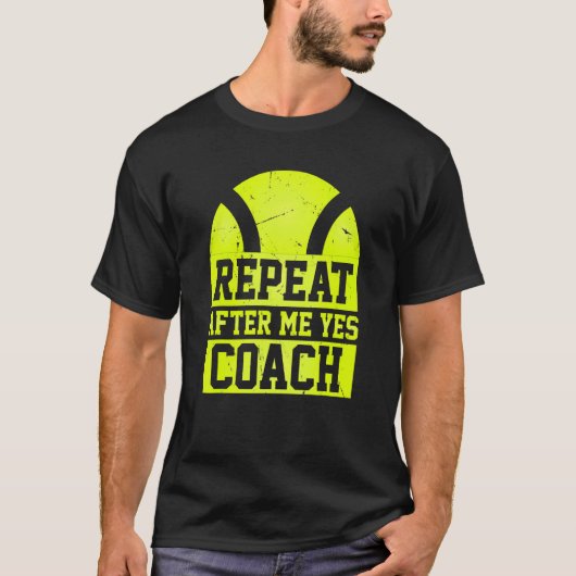 Repeat After Me Yes Coach Tennis Coaching Tシャツ (正面)