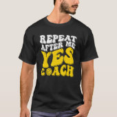 Repeat After Me Yes Coach   Volleyball Coaching Tシャツ (正面)