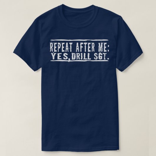 Repeat After MeYesDrill Sgt Sargent Tシャツ (デザイン正面)