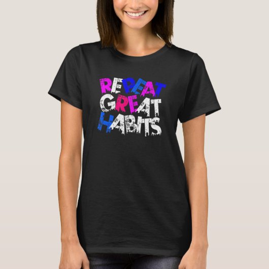 Repeat Great Habits Simple Slogans Urban Graphic Tシャツ (正面)