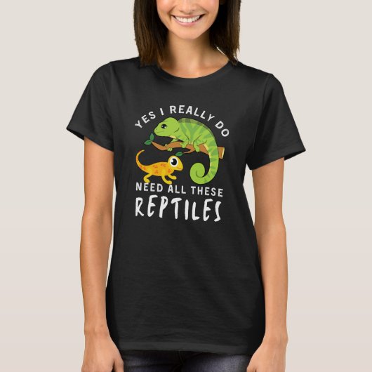 Reptile Quote Yes I Really Do Need All These Repti Tシャツ (正面)