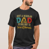 Republican Just A Regular Dad Trying Not To Raise Tシャツ (正面)