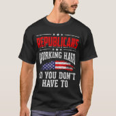 Republicans Working Hard So You Dont Have To Repub Tシャツ (正面)