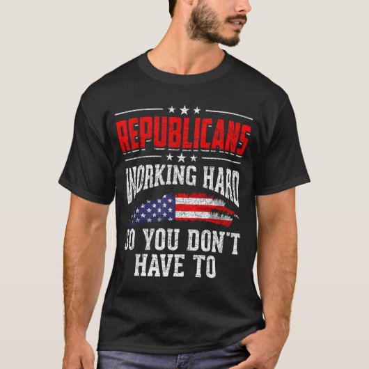 Republicans Working Hard So You Dont Have To Repub Tシャツ (正面)
