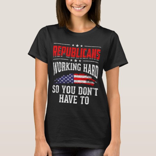 Republicans Working Hard So You Dont Have To Repub Tシャツ (正面)