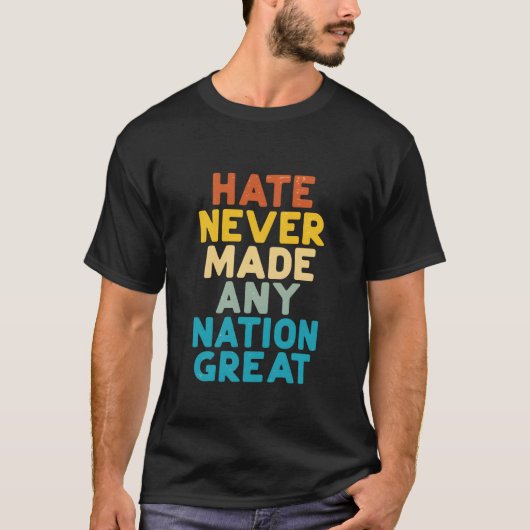Resist Hate Never Made Any Nation Great Protest Tシャツ (正面)