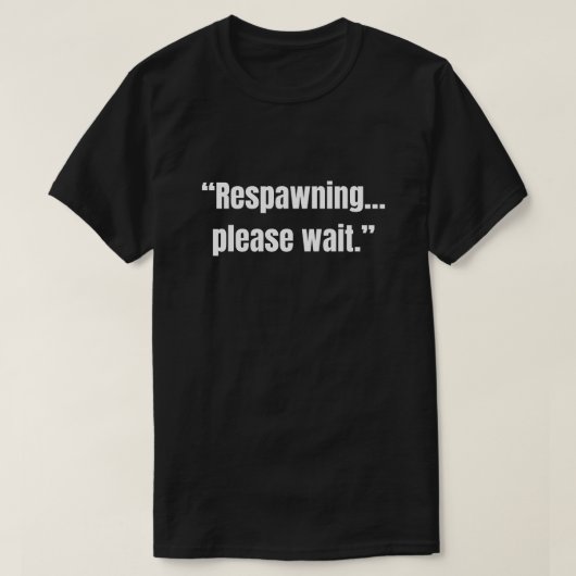 Respawning… しばらくお待ちください 面白いゲーミングデザイン tシャツ (デザイン正面)