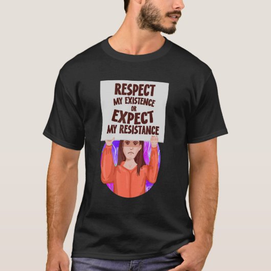 Respect My Existence Or Expect My Resistance Pro C Tシャツ (正面)