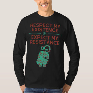 Respect my Existence or Expect My Resistance Tシャツ