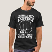 Respect My Existence Or Expect My Resistance    Tシャツ (正面)