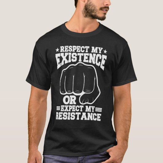 Respect My Existence Or Expect My Resistance    Tシャツ (正面)