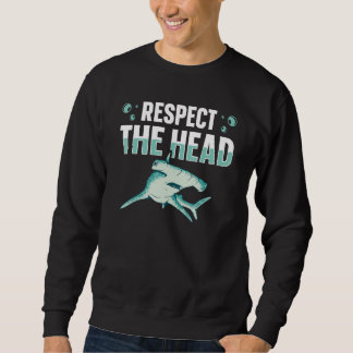Respect the head for a Hammerhead Shark   スウェットシャツ