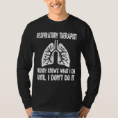 Respiratory Therapist RT Lungs Nobody Knows What I Tシャツ (正面)